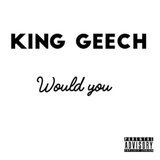 Would You by King Geech Download