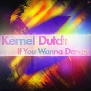 If You Wanna Dance by Kernel Dutch Download
