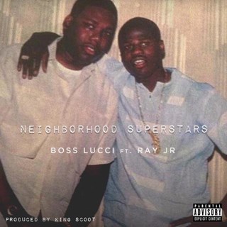 Neighborhood Superstars by Boss Lucci ft Ray Jr Download