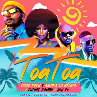 Toa Toa by Cruz Rock, Amara La Negra, Future Fambo & Jon Fx Download