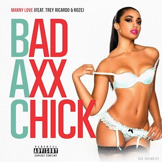 Bad Axx Chick by Manny Love ft Trey Ricardo & Roze Download