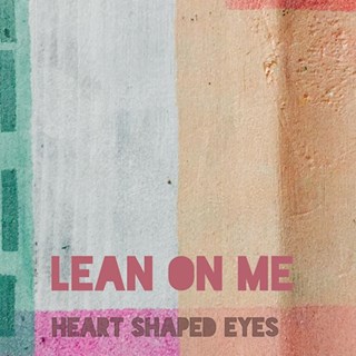 Lean On Me by Heart Shaped Eyes Download