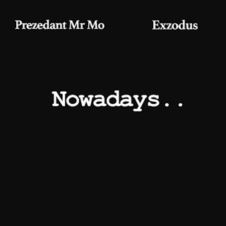 Nowadays by Prezedant Mr Mo X Exzodus Download