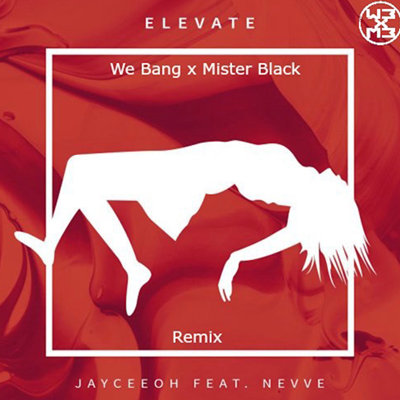 Jayceeoh ft Nevve - Elevate (We Bang X Mister Black Remix)