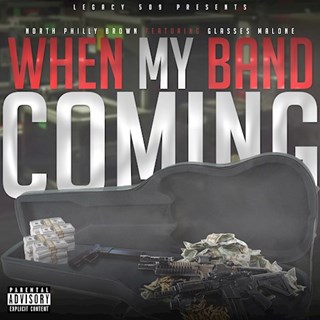 When My Band Coming by North Philly Brown ft Glasses Malone Download