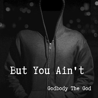 But You Aint by Godbody The God Download