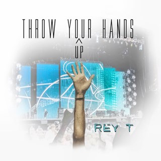 Throw Your Hands Up by Rey T Download