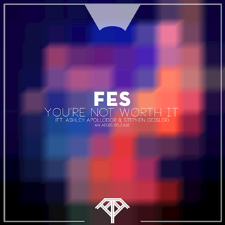 Youre Not Worth It by Fes ft Ashley Apollodor & Stephen Geisler Download