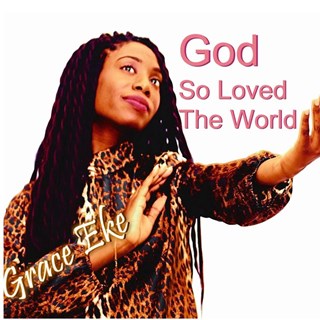 God So Loved The World by Grace Eke Download