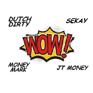 Wow by Dutch Dirty ft Sekay, Money Mark Diggla & Jt Money Download