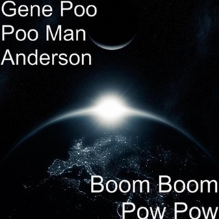 Boom Boom Pow Pow by Gene Poo Poo Man Anderson Download