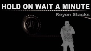Hold On Wait A Minute by Keyon Stacks Download