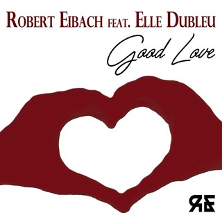 Good Love by Robert Eibach & Elle Dubleu Download