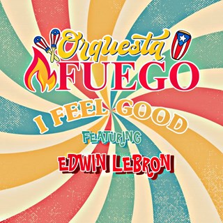 I Feel Good by Orchestra Fuego ft Edwin Lebron Download