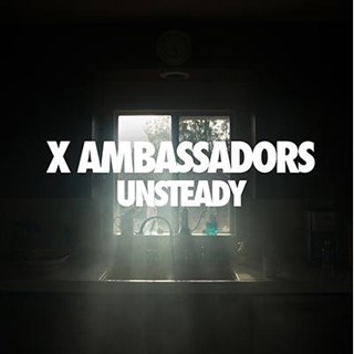 Unsteady by X Ambassadors Download