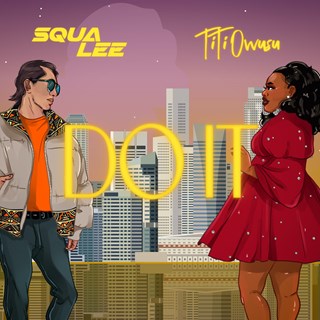 Do It by Squa Lee ft Titi Owusu Download