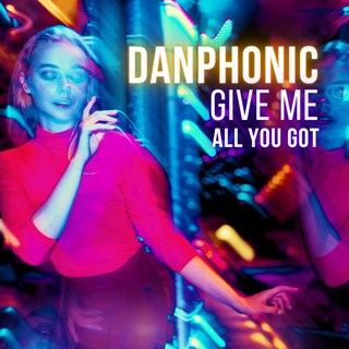 Give Me All You Got by Danphonic Download