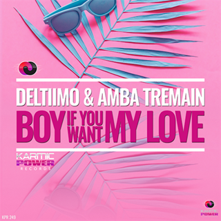 Boy If You Want My Love by Deltiimo & Amba Tremain Download