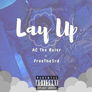 Lay Up by AC The Ruler ft Free The 3rd Download