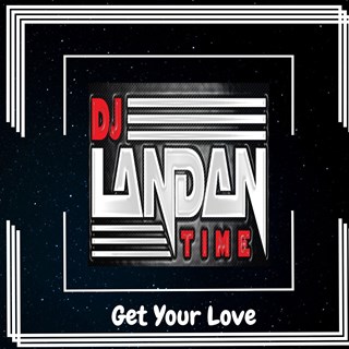 Get Your Love by DJ Landan Time Download