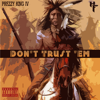 Dont Trust Em by Prezzy King IV Download