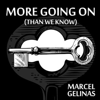 More Going On Than We Know by Marcel Gelinas Download