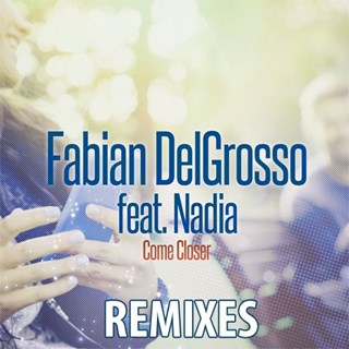 Come Closer by Fabian Delgrosso ft Nadia Download