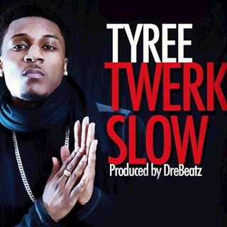 Twerk Slow by Tyree Download