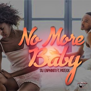 No More Baby by Taj Enphiniti ft Patexx Download