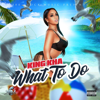 What To Do by King Kha Download