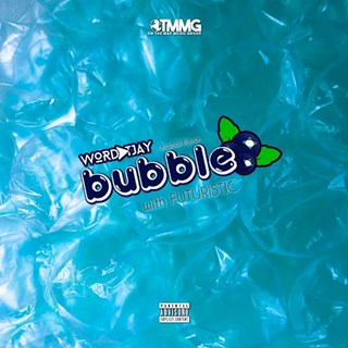 Bubble by Wordplay T Jay ft Futuristic Download