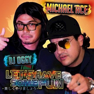 Lets Have Some Fun by Michael Ace ft DJ Oggy Download
