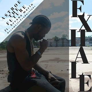 Exhale by Astroe The Future ft Breana Marin Download