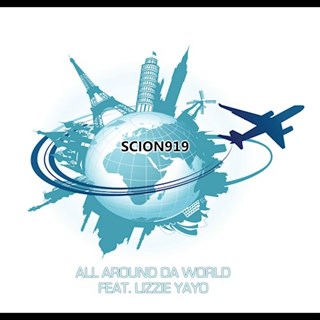 All Around Da World by Scion919 ft Lizzie Yayo Download