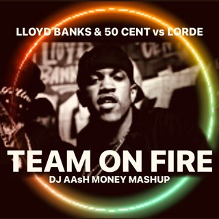 Team On Fire by Lloyd Banks & 50 Cent vs Lorde Download