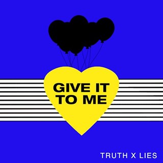 Give It To Me by Truth X Lies Download