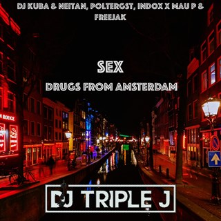 Sex Drugs From Amsterdam by DJ Kuba & Neitan, Poltergst, Indox X Mau P & Freejak Download