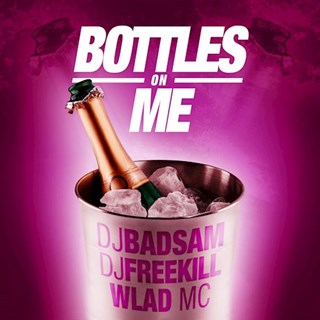 Bottles On Me by Bad Sam ft Wlad MC & Freekill Download