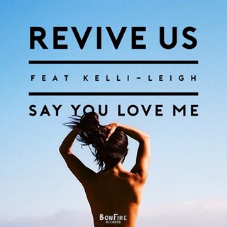 Say You Love Me by Revive Us ft Kelli Leigh Download
