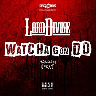 Watcha Gon Do by Lord Divine Download
