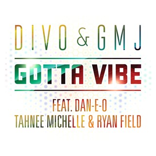 Gotta Vibe by Divo & Gmj ft Daneo, Tahnee Michelle & Ryan Field Download