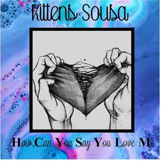 How Can You Say You Love Me by Kittens Sousa Download