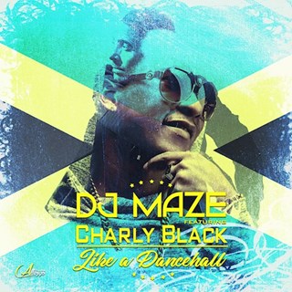 Like A Dancehall by DJ Maze ft Charly Black Download