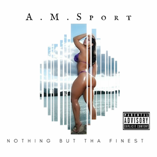 Nothing But Tha Finest by AM Sport Download