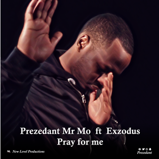 Pray For Me by Prezedant Mr Mo ft Exzodus Download