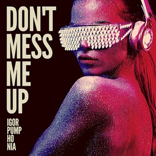 Dont Mess Me Up by Igor Pumphonia Download