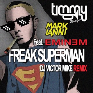 Freak Superman by Timmy Trumpet X Mark Ianni ft Eminem Download