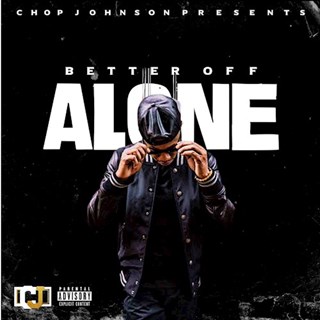 Better Off Alone by Chop Johnson Download
