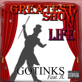 Greatest Show In Life by Gotinks ft Jl Download