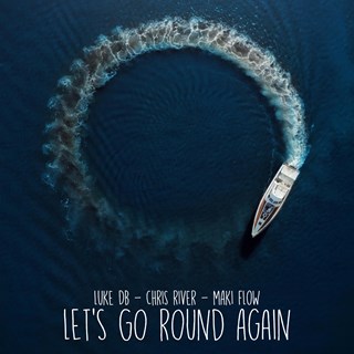 Lets Go Round Again by Luke Db, Chris River, Maki Flow Download